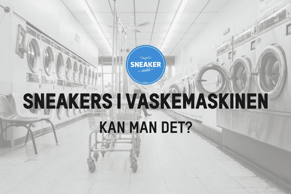 Sneakers i vaskemaskinen - Kan man det? Sneakerworld.dk